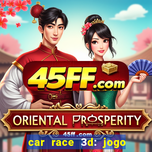 car race 3d: jogo de carros